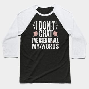 I Dont Chat Ive Used Up All My Words C1 Baseball T-Shirt